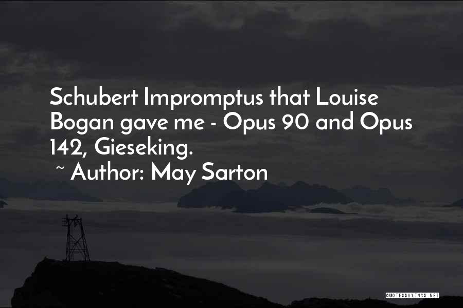 May Sarton Quotes: Schubert Impromptus That Louise Bogan Gave Me - Opus 90 And Opus 142, Gieseking.