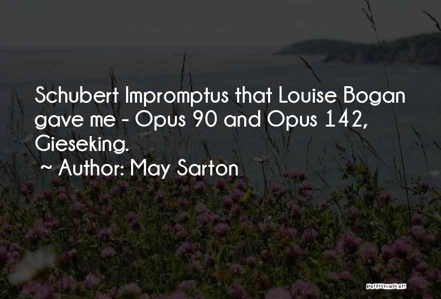 May Sarton Quotes: Schubert Impromptus That Louise Bogan Gave Me - Opus 90 And Opus 142, Gieseking.