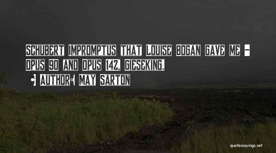 May Sarton Quotes: Schubert Impromptus That Louise Bogan Gave Me - Opus 90 And Opus 142, Gieseking.