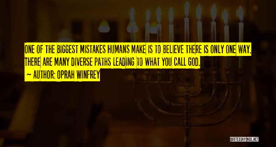 Oprah Winfrey Quotes: One Of The Biggest Mistakes Humans Make Is To Believe There Is Only One Way. There Are Many Diverse Paths