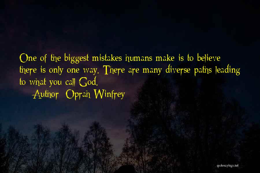 Oprah Winfrey Quotes: One Of The Biggest Mistakes Humans Make Is To Believe There Is Only One Way. There Are Many Diverse Paths