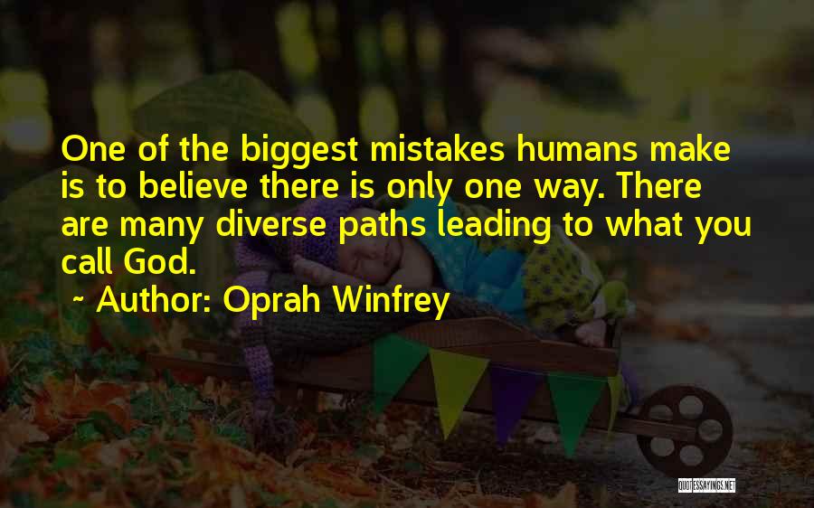 Oprah Winfrey Quotes: One Of The Biggest Mistakes Humans Make Is To Believe There Is Only One Way. There Are Many Diverse Paths