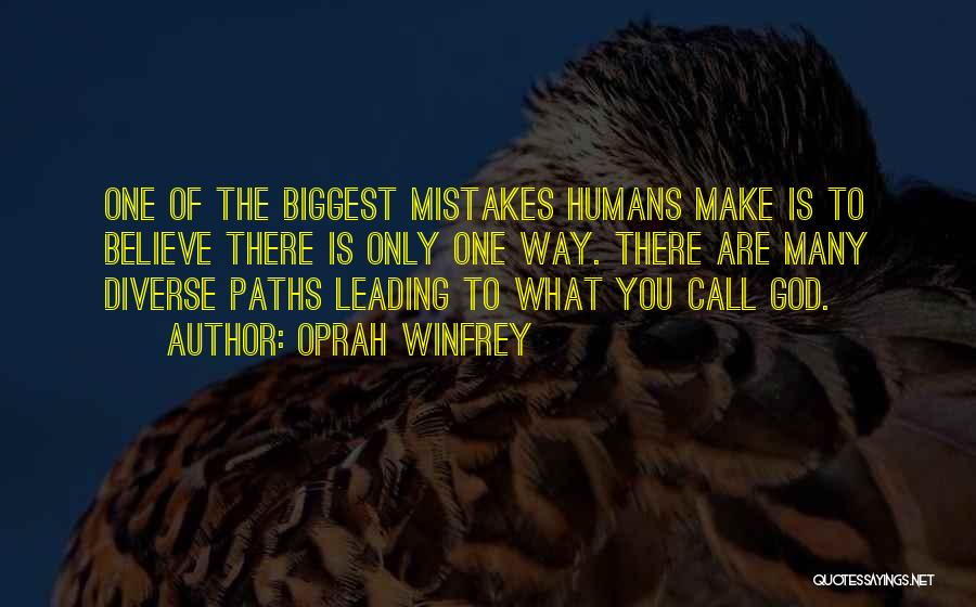 Oprah Winfrey Quotes: One Of The Biggest Mistakes Humans Make Is To Believe There Is Only One Way. There Are Many Diverse Paths