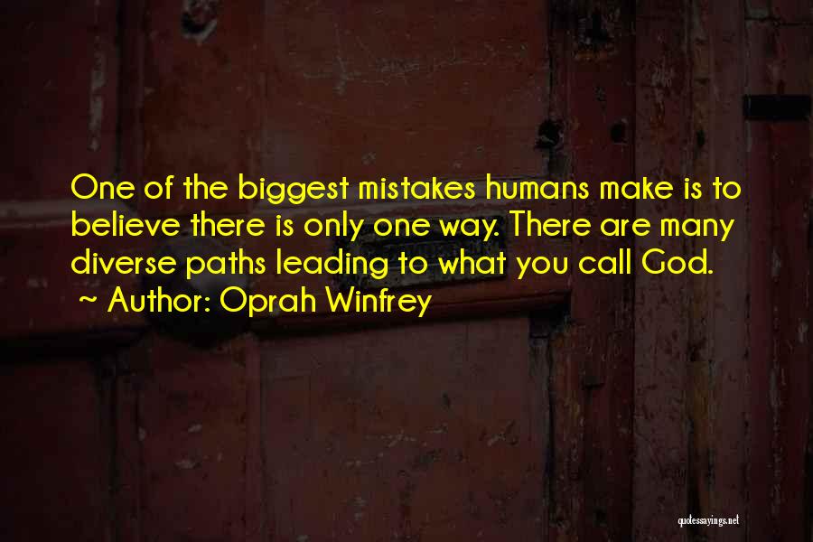 Oprah Winfrey Quotes: One Of The Biggest Mistakes Humans Make Is To Believe There Is Only One Way. There Are Many Diverse Paths