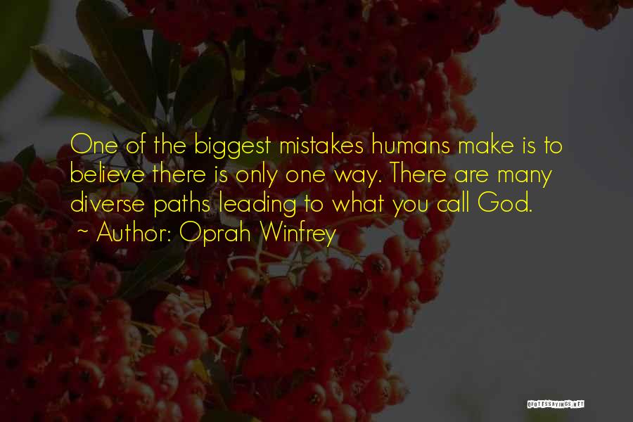 Oprah Winfrey Quotes: One Of The Biggest Mistakes Humans Make Is To Believe There Is Only One Way. There Are Many Diverse Paths