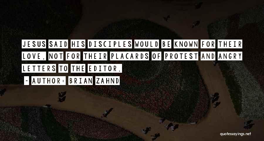 Brian Zahnd Quotes: Jesus Said His Disciples Would Be Known For Their Love, Not For Their Placards Of Protest And Angry Letters To