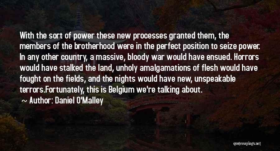 Daniel O'Malley Quotes: With The Sort Of Power These New Processes Granted Them, The Members Of The Brotherhood Were In The Perfect Position