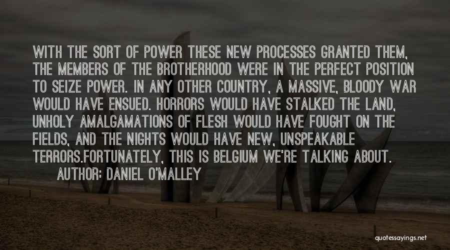 Daniel O'Malley Quotes: With The Sort Of Power These New Processes Granted Them, The Members Of The Brotherhood Were In The Perfect Position