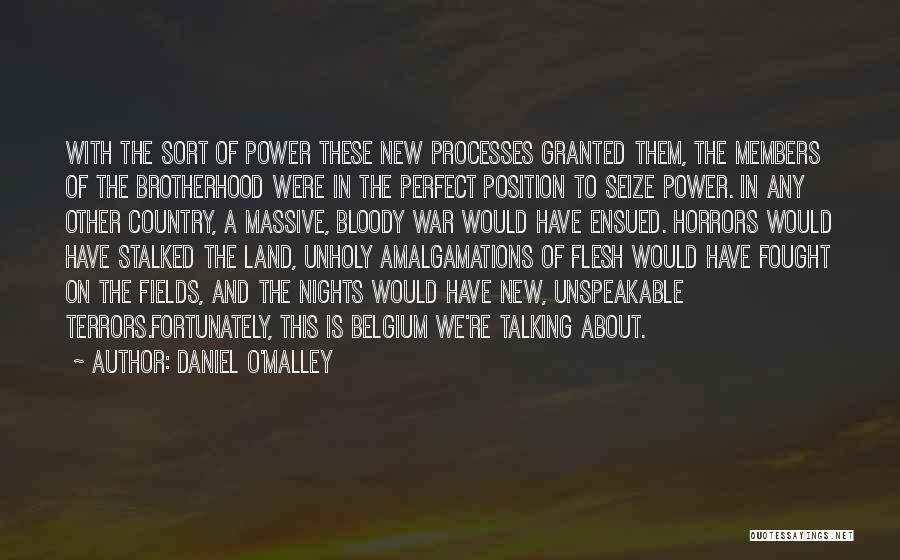 Daniel O'Malley Quotes: With The Sort Of Power These New Processes Granted Them, The Members Of The Brotherhood Were In The Perfect Position