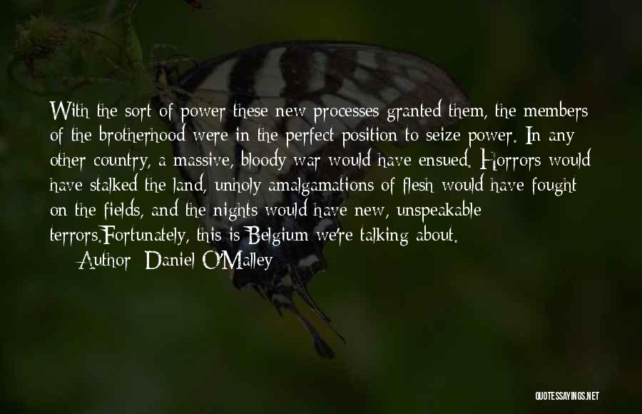 Daniel O'Malley Quotes: With The Sort Of Power These New Processes Granted Them, The Members Of The Brotherhood Were In The Perfect Position