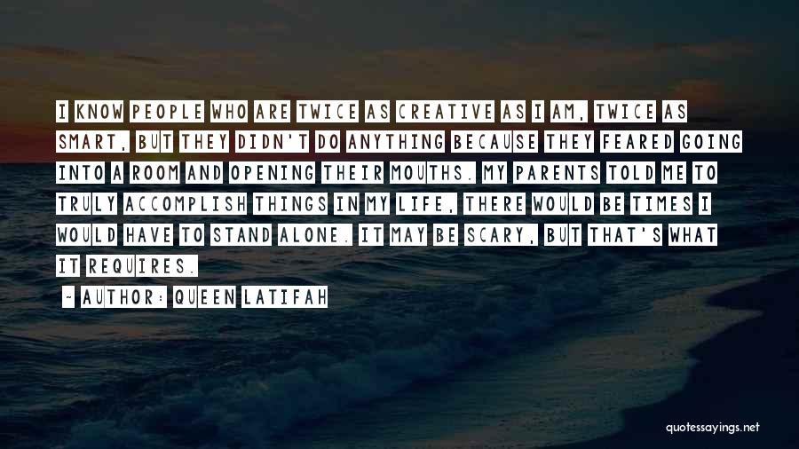 Queen Latifah Quotes: I Know People Who Are Twice As Creative As I Am, Twice As Smart, But They Didn't Do Anything Because