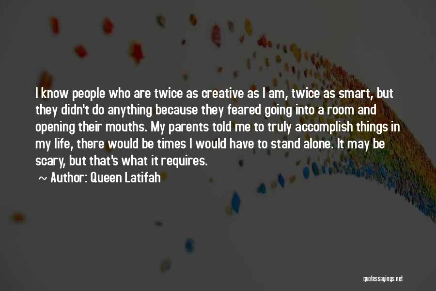 Queen Latifah Quotes: I Know People Who Are Twice As Creative As I Am, Twice As Smart, But They Didn't Do Anything Because