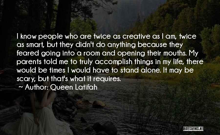 Queen Latifah Quotes: I Know People Who Are Twice As Creative As I Am, Twice As Smart, But They Didn't Do Anything Because