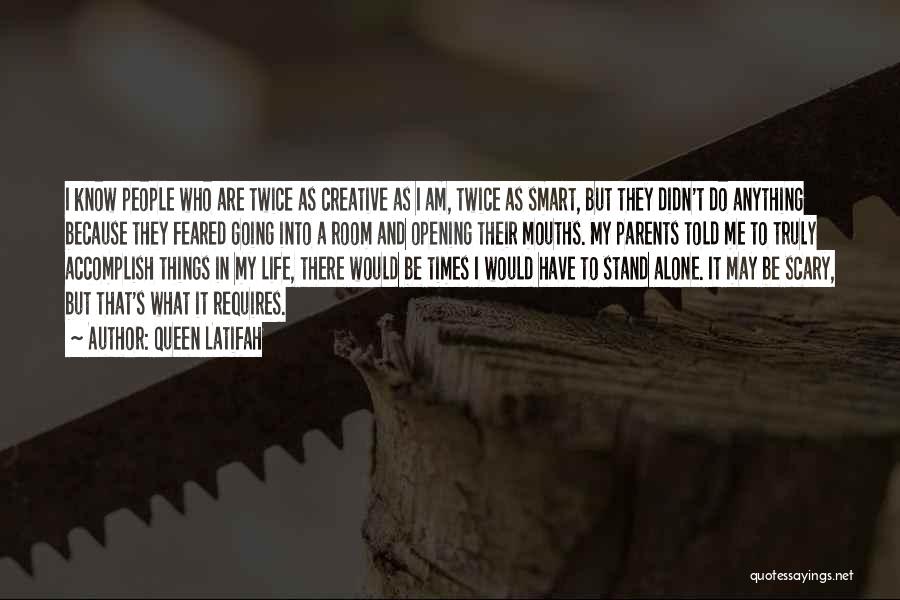 Queen Latifah Quotes: I Know People Who Are Twice As Creative As I Am, Twice As Smart, But They Didn't Do Anything Because