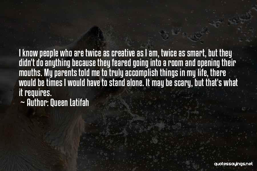 Queen Latifah Quotes: I Know People Who Are Twice As Creative As I Am, Twice As Smart, But They Didn't Do Anything Because