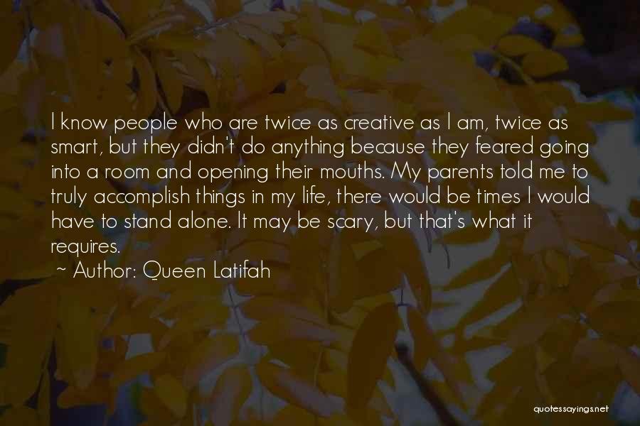 Queen Latifah Quotes: I Know People Who Are Twice As Creative As I Am, Twice As Smart, But They Didn't Do Anything Because