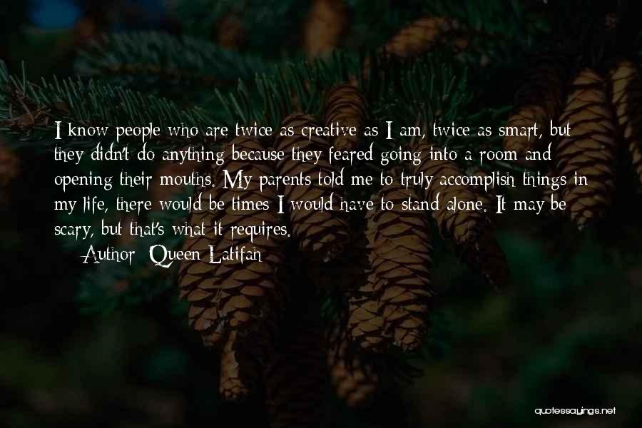 Queen Latifah Quotes: I Know People Who Are Twice As Creative As I Am, Twice As Smart, But They Didn't Do Anything Because