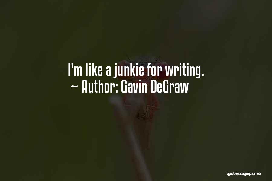 Gavin DeGraw Quotes: I'm Like A Junkie For Writing.