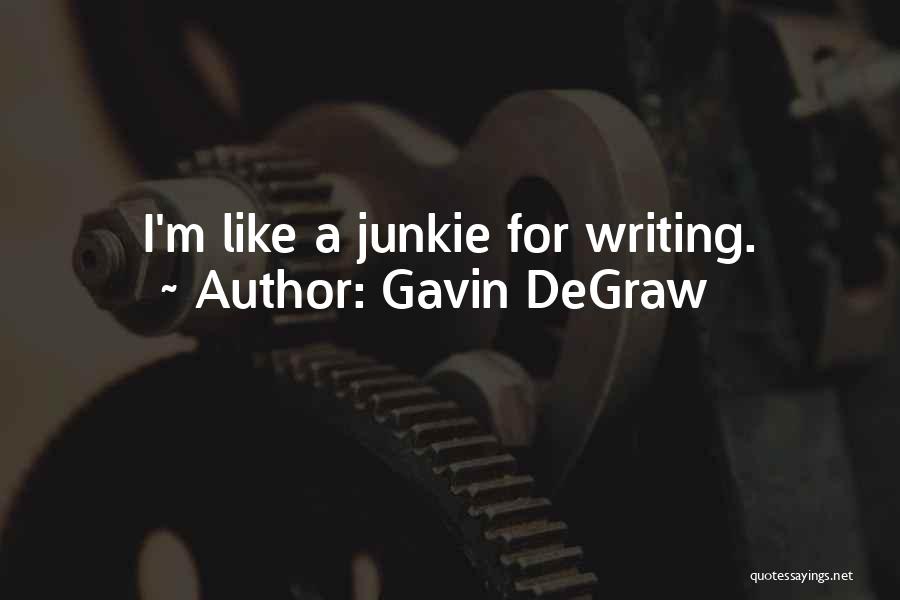 Gavin DeGraw Quotes: I'm Like A Junkie For Writing.