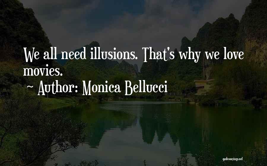 Monica Bellucci Quotes: We All Need Illusions. That's Why We Love Movies.