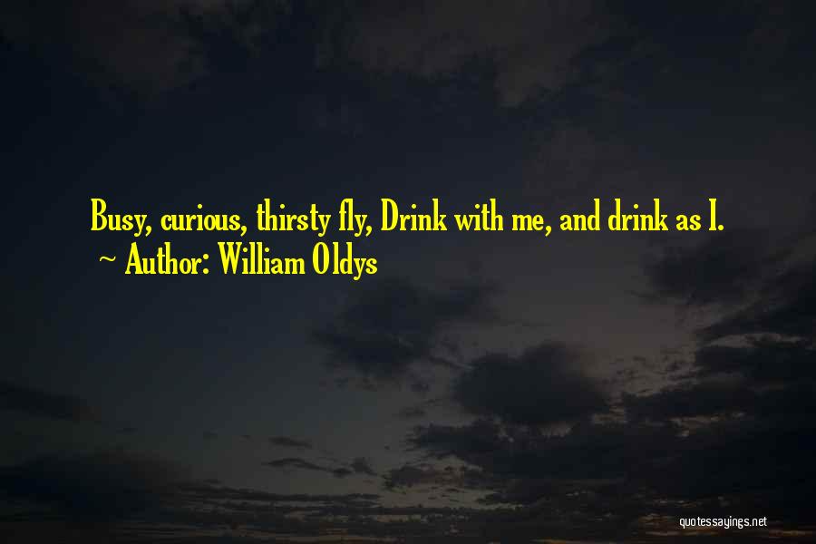 William Oldys Quotes: Busy, Curious, Thirsty Fly, Drink With Me, And Drink As I.