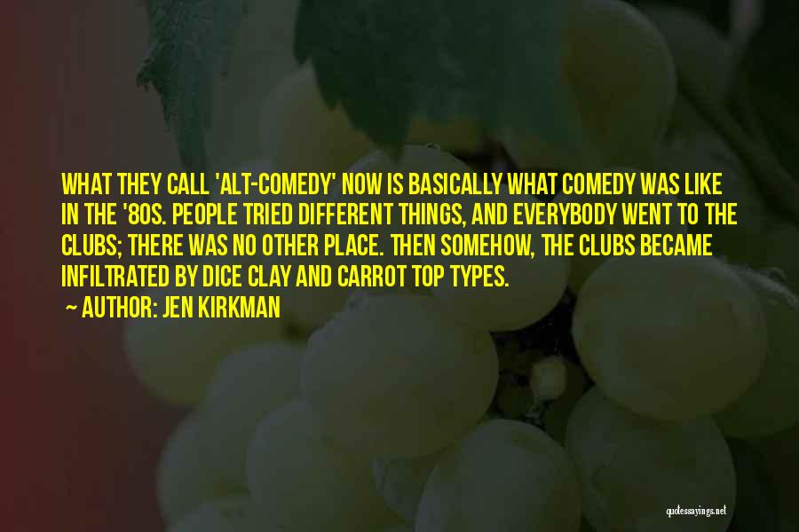 Jen Kirkman Quotes: What They Call 'alt-comedy' Now Is Basically What Comedy Was Like In The '80s. People Tried Different Things, And Everybody