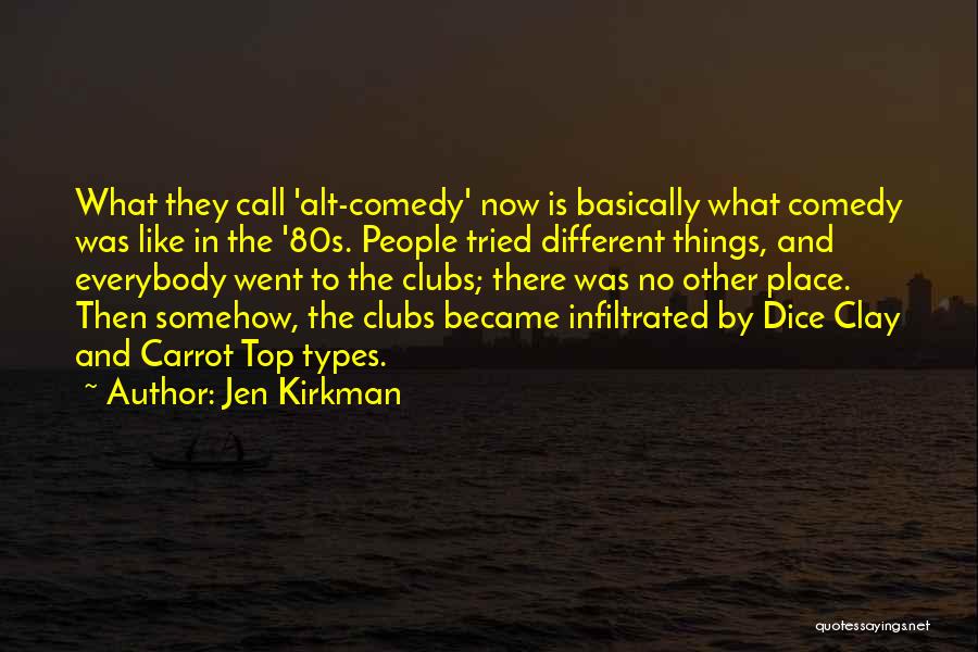 Jen Kirkman Quotes: What They Call 'alt-comedy' Now Is Basically What Comedy Was Like In The '80s. People Tried Different Things, And Everybody