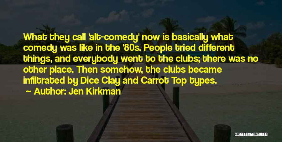 Jen Kirkman Quotes: What They Call 'alt-comedy' Now Is Basically What Comedy Was Like In The '80s. People Tried Different Things, And Everybody