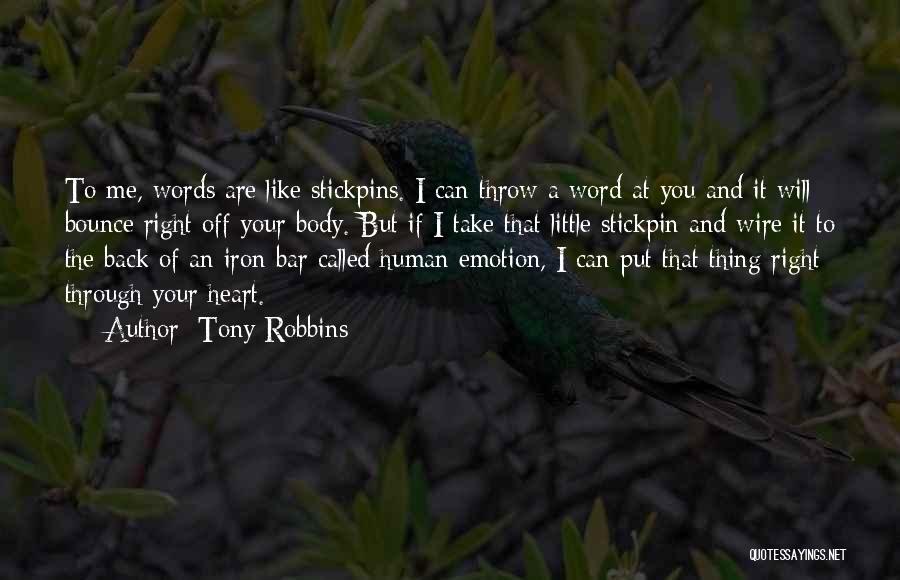 Tony Robbins Quotes: To Me, Words Are Like Stickpins. I Can Throw A Word At You And It Will Bounce Right Off Your