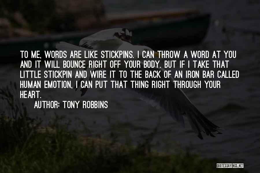 Tony Robbins Quotes: To Me, Words Are Like Stickpins. I Can Throw A Word At You And It Will Bounce Right Off Your