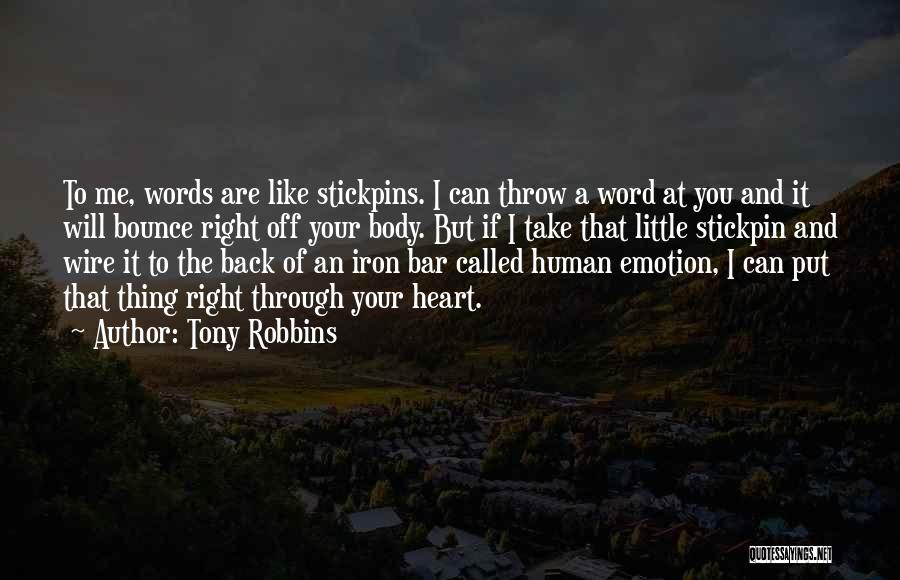 Tony Robbins Quotes: To Me, Words Are Like Stickpins. I Can Throw A Word At You And It Will Bounce Right Off Your