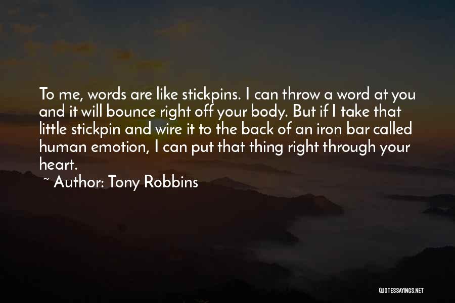 Tony Robbins Quotes: To Me, Words Are Like Stickpins. I Can Throw A Word At You And It Will Bounce Right Off Your