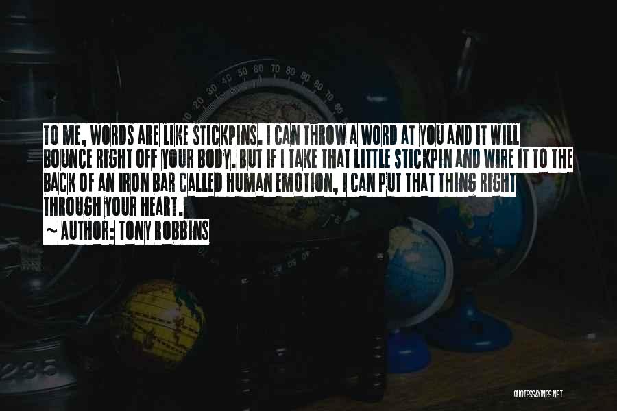 Tony Robbins Quotes: To Me, Words Are Like Stickpins. I Can Throw A Word At You And It Will Bounce Right Off Your