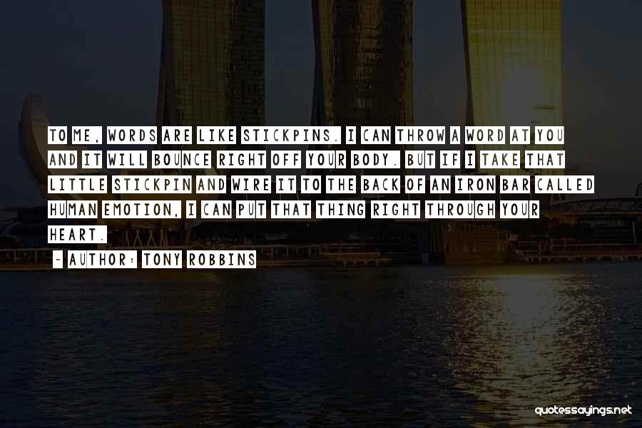 Tony Robbins Quotes: To Me, Words Are Like Stickpins. I Can Throw A Word At You And It Will Bounce Right Off Your