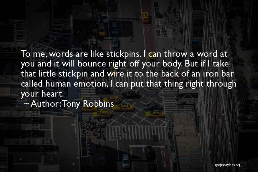 Tony Robbins Quotes: To Me, Words Are Like Stickpins. I Can Throw A Word At You And It Will Bounce Right Off Your