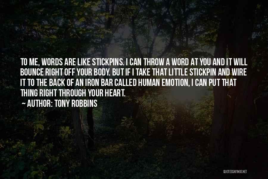 Tony Robbins Quotes: To Me, Words Are Like Stickpins. I Can Throw A Word At You And It Will Bounce Right Off Your