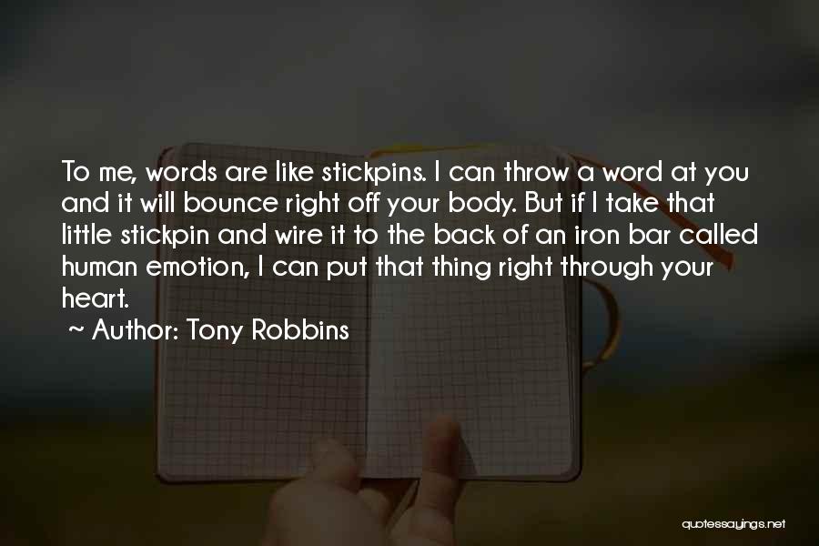 Tony Robbins Quotes: To Me, Words Are Like Stickpins. I Can Throw A Word At You And It Will Bounce Right Off Your