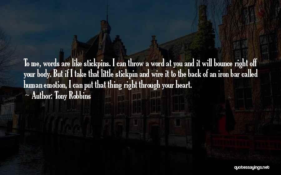 Tony Robbins Quotes: To Me, Words Are Like Stickpins. I Can Throw A Word At You And It Will Bounce Right Off Your