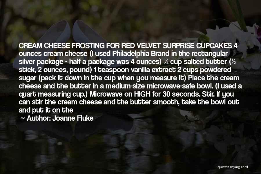 Joanne Fluke Quotes: Cream Cheese Frosting For Red Velvet Surprise Cupcakes 4 Ounces Cream Cheese (i Used Philadelphia Brand In The Rectangular Silver