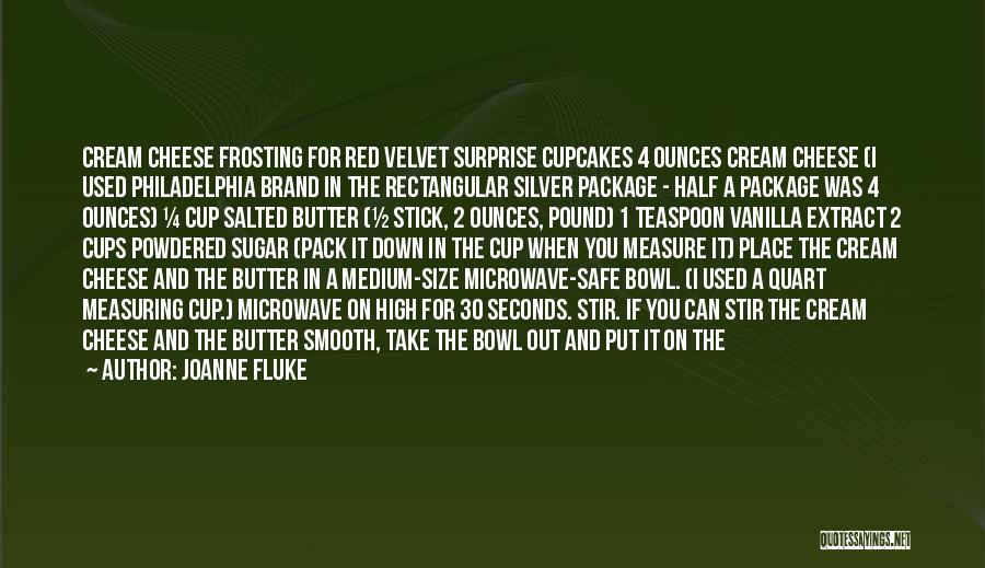 Joanne Fluke Quotes: Cream Cheese Frosting For Red Velvet Surprise Cupcakes 4 Ounces Cream Cheese (i Used Philadelphia Brand In The Rectangular Silver