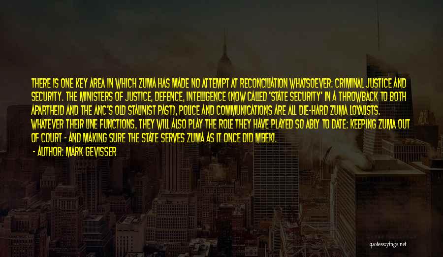 Mark Gevisser Quotes: There Is One Key Area In Which Zuma Has Made No Attempt At Reconciliation Whatsoever: Criminal Justice And Security. The