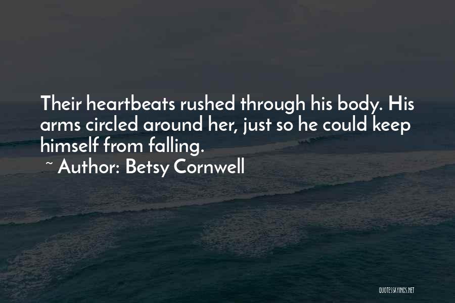 Betsy Cornwell Quotes: Their Heartbeats Rushed Through His Body. His Arms Circled Around Her, Just So He Could Keep Himself From Falling.