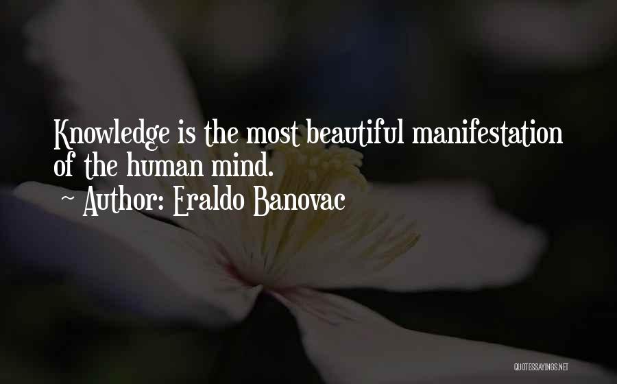 Eraldo Banovac Quotes: Knowledge Is The Most Beautiful Manifestation Of The Human Mind.