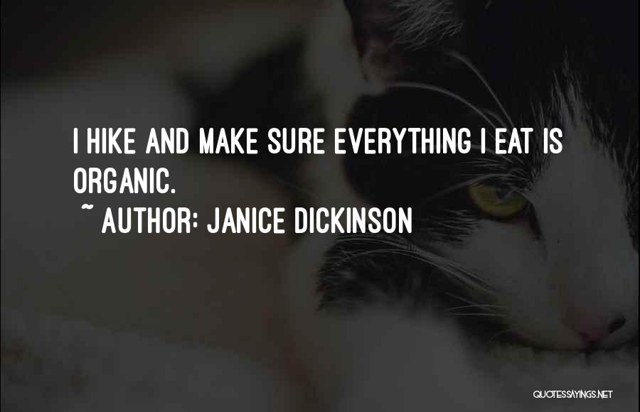Janice Dickinson Quotes: I Hike And Make Sure Everything I Eat Is Organic.
