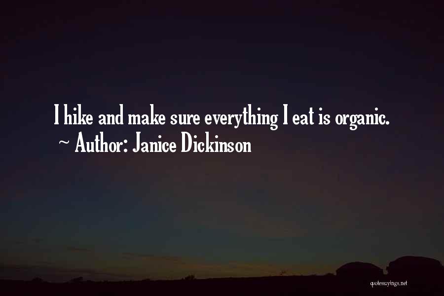 Janice Dickinson Quotes: I Hike And Make Sure Everything I Eat Is Organic.