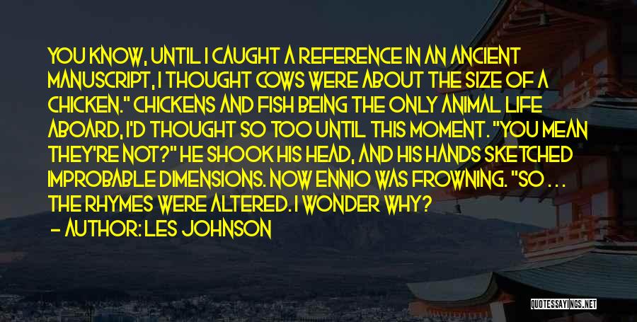 Les Johnson Quotes: You Know, Until I Caught A Reference In An Ancient Manuscript, I Thought Cows Were About The Size Of A