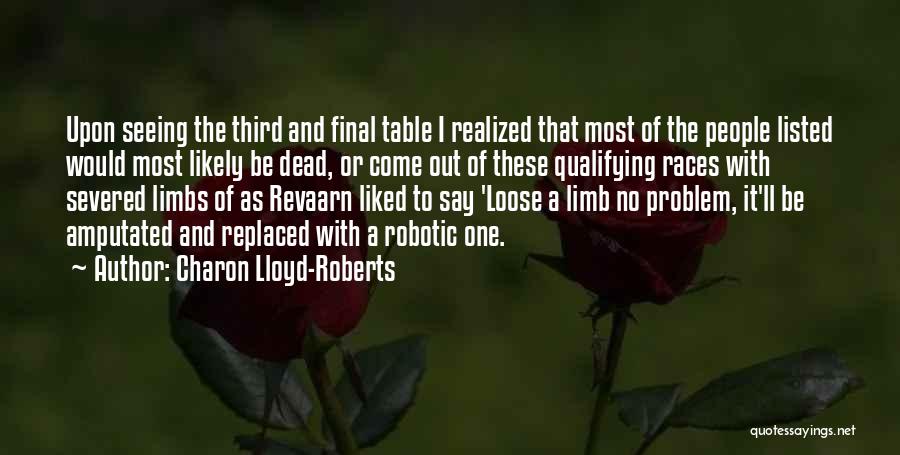 Charon Lloyd-Roberts Quotes: Upon Seeing The Third And Final Table I Realized That Most Of The People Listed Would Most Likely Be Dead,