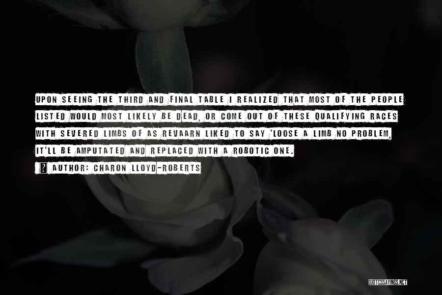 Charon Lloyd-Roberts Quotes: Upon Seeing The Third And Final Table I Realized That Most Of The People Listed Would Most Likely Be Dead,