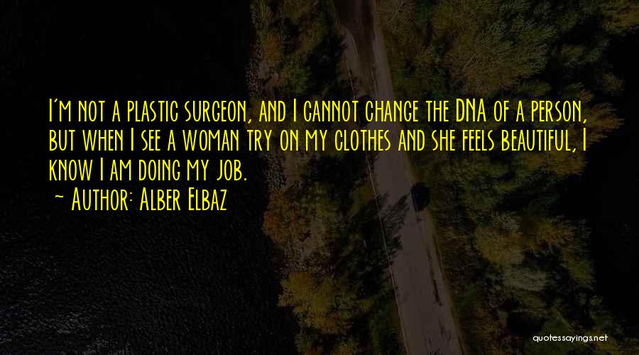 Alber Elbaz Quotes: I'm Not A Plastic Surgeon, And I Cannot Change The Dna Of A Person, But When I See A Woman