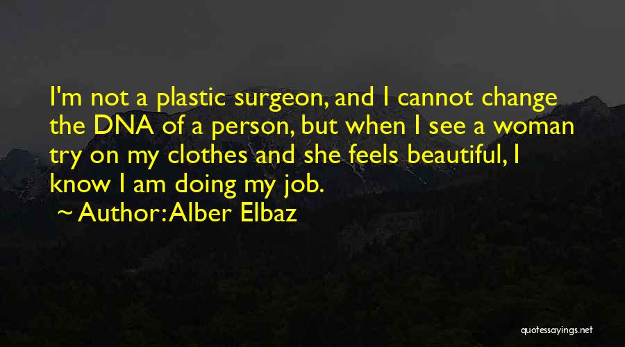 Alber Elbaz Quotes: I'm Not A Plastic Surgeon, And I Cannot Change The Dna Of A Person, But When I See A Woman